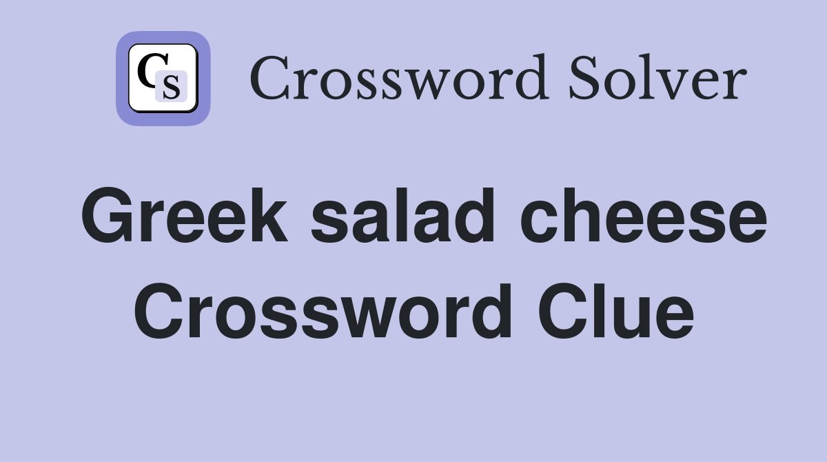 Greek salad cheese Crossword Clue Answers Crossword Solver